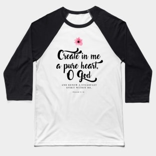 Create in me a pure heart, O God. (Psalm 51:10) Baseball T-Shirt